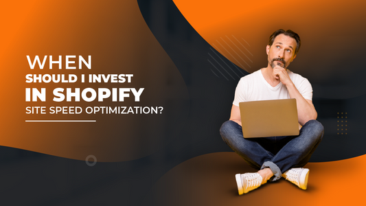 When Should I Invest In Shopify Speed Optimization?