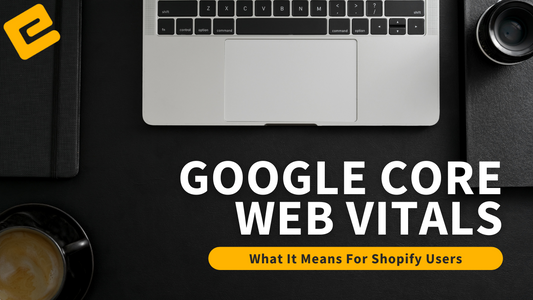 Google Core Vitals Update- What it Means for Shopify Users