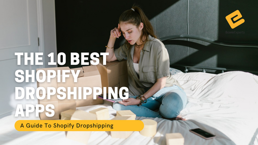 The 10 Best Shopify Dropshipping Apps
