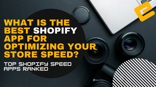 What Is The Best Shopify App For Optimizing Your Store Speed? Top Shopify Speed Apps Ranked